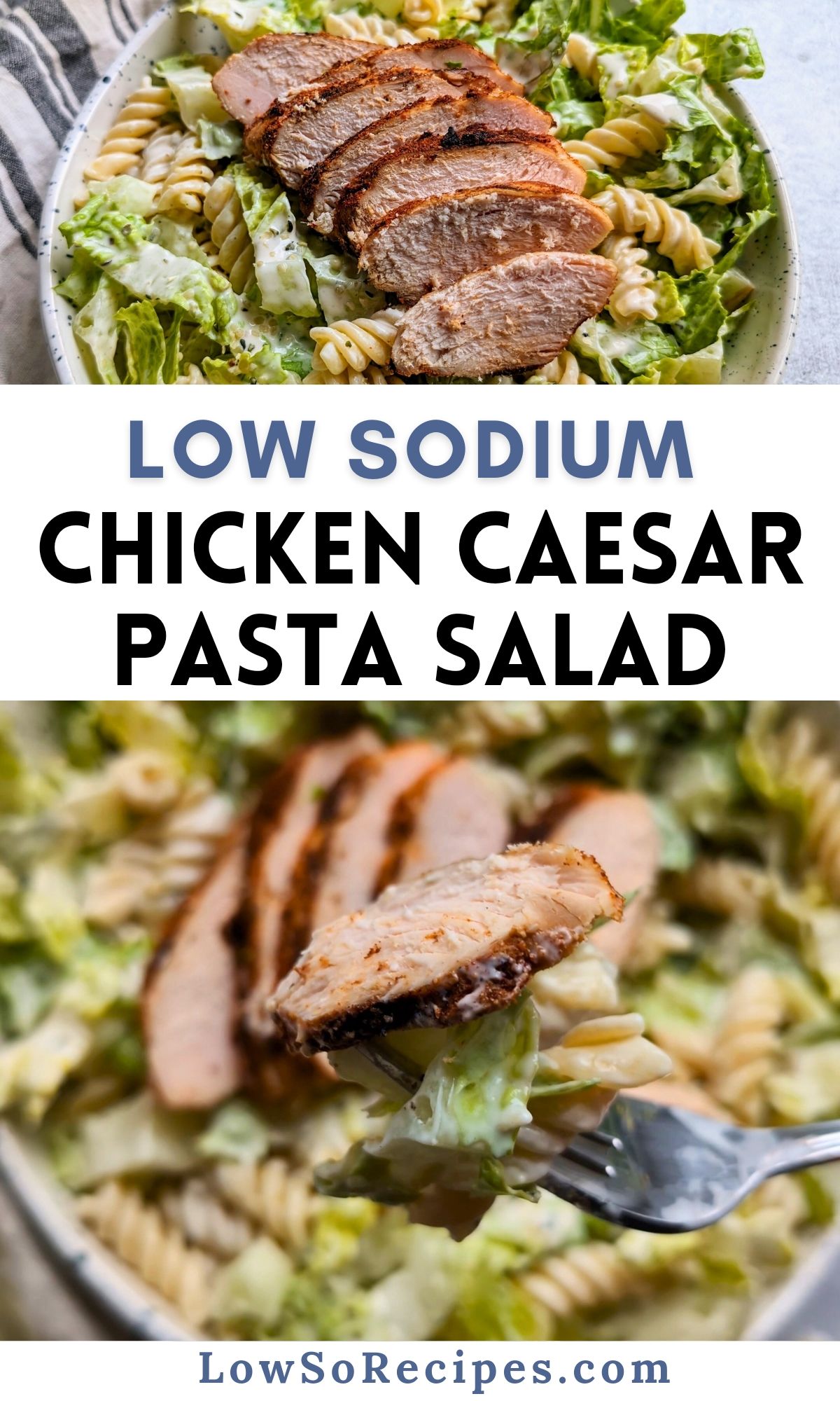 low sodium chicken caesar pasta salad recipe with grilled chicken a low sodium creamy Caesar dressing and rotini pasta 